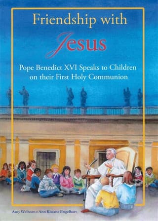Friendship with Jesus: Pope Benedict XVI Speaks to Children on their First Holy Communion