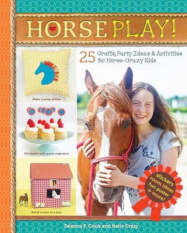 Horse Play! 25 Crafts, Party Ideas and Activities for Horse-Crazy Kids
